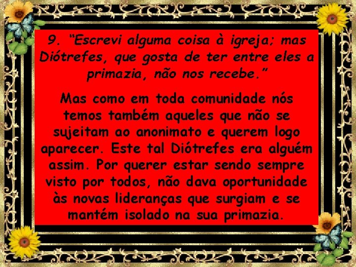9. “Escrevi alguma coisa à igreja; mas Diótrefes, que gosta de ter entre eles 9. “Escrevi alguma coisa à igreja; mas Diótrefes, que gosta de ter entre eles