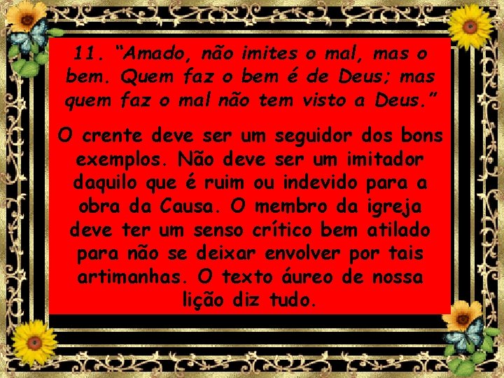 11. “Amado, não imites o mal, mas o bem. Quem faz o bem é 11. “Amado, não imites o mal, mas o bem. Quem faz o bem é