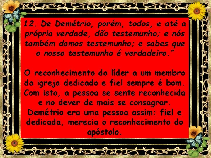 12. De Demétrio, porém, todos, e até a própria verdade, dão testemunho; e nós 12. De Demétrio, porém, todos, e até a própria verdade, dão testemunho; e nós