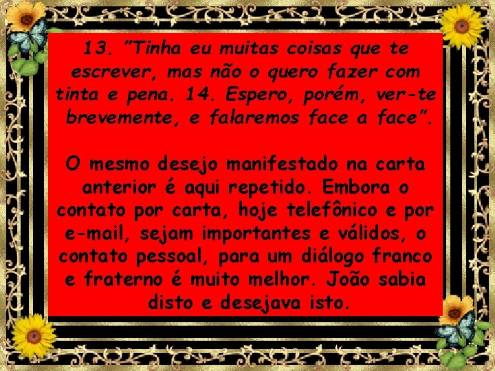 13. ”Tinha eu muitas coisas que te escrever, mas não o quero fazer com 13. ”Tinha eu muitas coisas que te escrever, mas não o quero fazer com