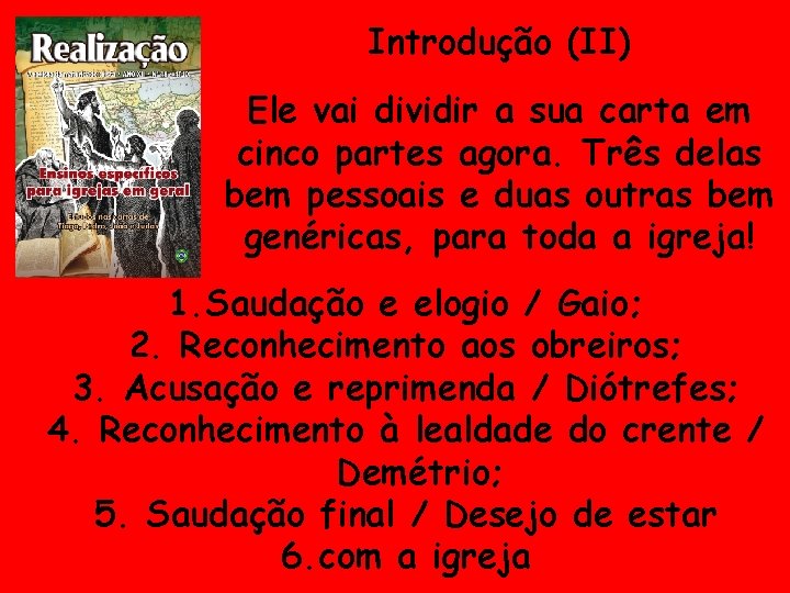 Introdução (II) Ele vai dividir a sua carta em cinco partes agora. Três delas Introdução (II) Ele vai dividir a sua carta em cinco partes agora. Três delas