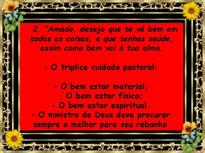 2. ”Amado, desejo que te vá bem em todas as coisas, e que tenhas 2. ”Amado, desejo que te vá bem em todas as coisas, e que tenhas