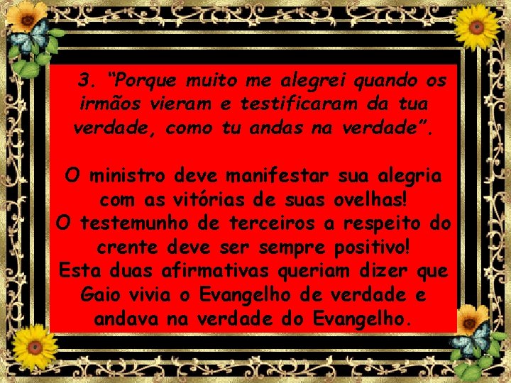 3. “Porque muito me alegrei quando os irmãos vieram e testificaram da tua verdade, 3. “Porque muito me alegrei quando os irmãos vieram e testificaram da tua verdade,