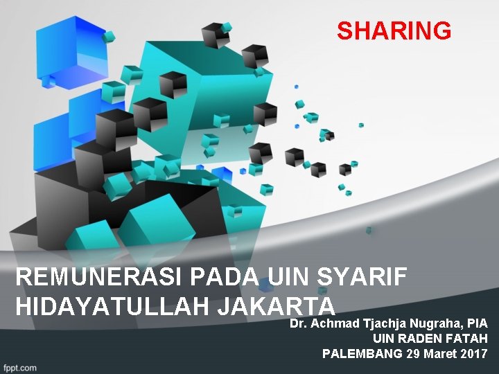 SHARING REMUNERASI PADA UIN SYARIF HIDAYATULLAH JAKARTA Dr. Achmad Tjachja Nugraha, PIA UIN RADEN