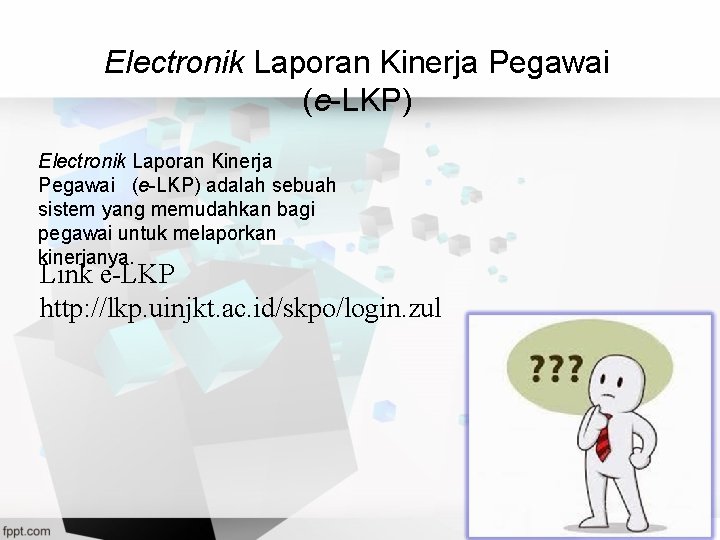 Electronik Laporan Kinerja Pegawai (e-LKP) adalah sebuah sistem yang memudahkan bagi pegawai untuk melaporkan