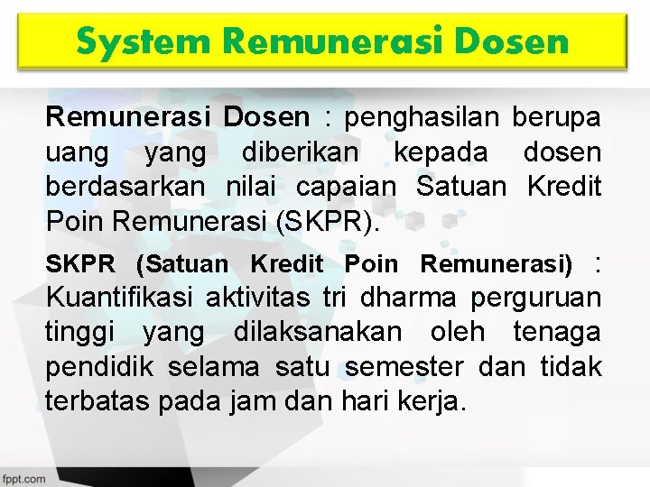 System Remunerasi Dosen : penghasilan berupa uang yang diberikan kepada dosen berdasarkan nilai capaian