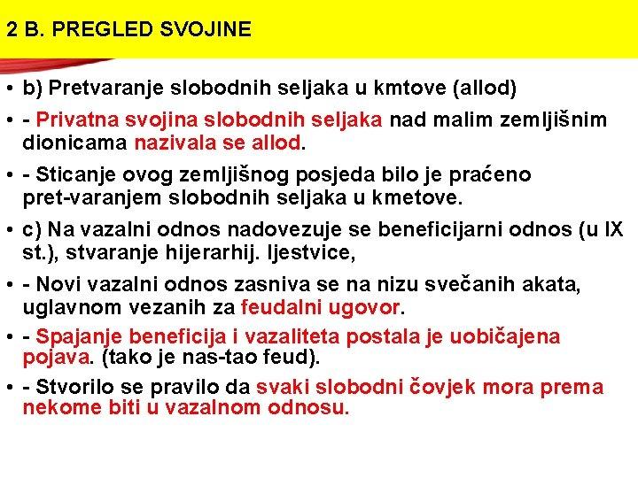 2 B. PREGLED SVOJINE • b) Pretvaranje slobodnih seljaka u kmtove (allod) • Privatna