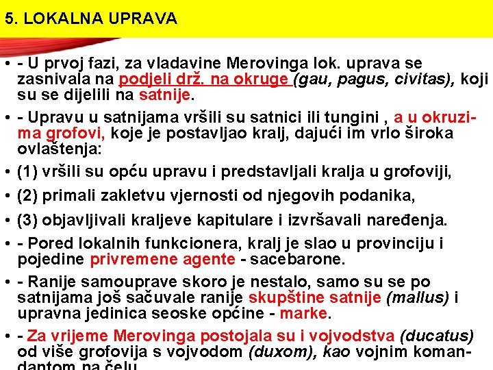 5. LOKALNA UPRAVA • U prvoj fazi, za vladavine Merovinga lok. uprava se zasnivala