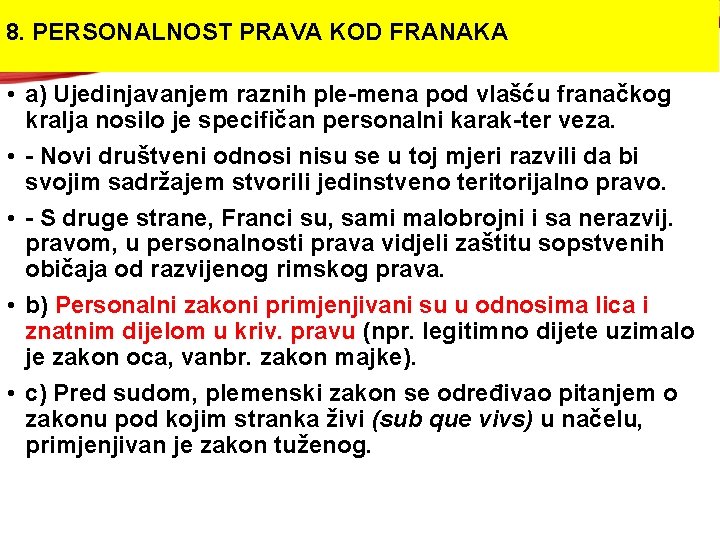 8. PERSONALNOST PRAVA KOD FRANAKA • a) Ujedinjavanjem raznih ple mena pod vlašću franačkog