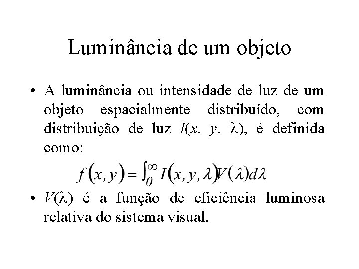 Luminância de um objeto • A luminância ou intensidade de luz de um objeto