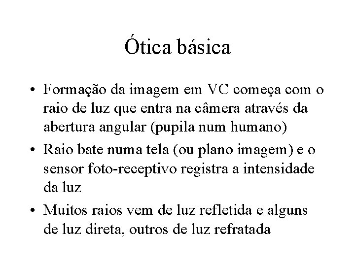 Ótica básica • Formação da imagem em VC começa com o raio de luz