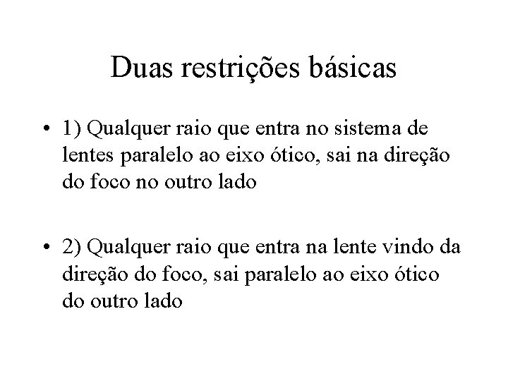 Duas restrições básicas • 1) Qualquer raio que entra no sistema de lentes paralelo