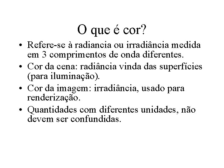 O que é cor? • Refere-se à radiancia ou irradiância medida em 3 comprimentos