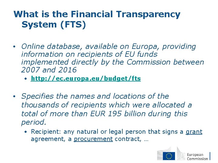 What is the Financial Transparency System (FTS) • Online database, available on Europa, providing What is the Financial Transparency System (FTS) • Online database, available on Europa, providing