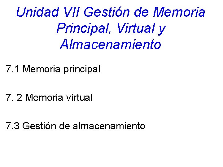 Unidad VII Gestión de Memoria Principal, Virtual y Almacenamiento 7. 1 Memoria principal 7.