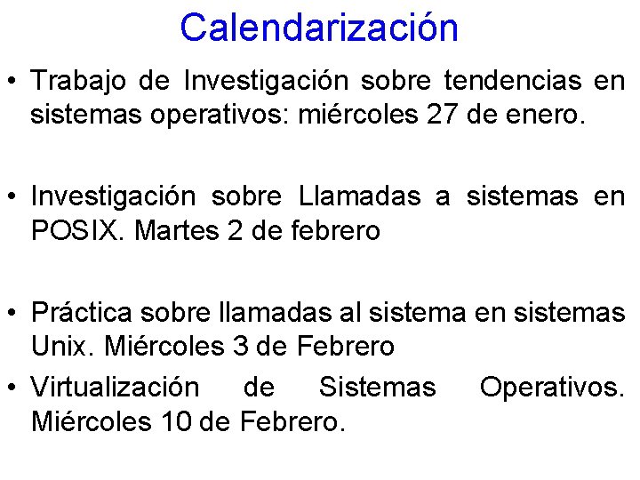 Calendarización • Trabajo de Investigación sobre tendencias en sistemas operativos: miércoles 27 de enero.