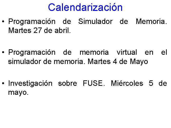 Calendarización • Programación de Simulador de Memoria. Martes 27 de abril. • Programación de