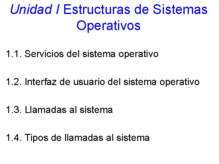 Unidad I Estructuras de Sistemas Operativos 1. 1. Servicios del sistema operativo 1. 2.