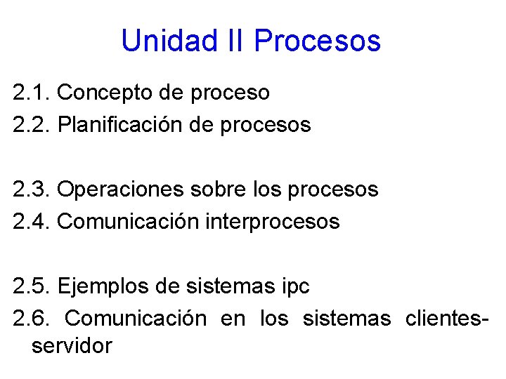 Unidad II Procesos 2. 1. Concepto de proceso 2. 2. Planificación de procesos 2.