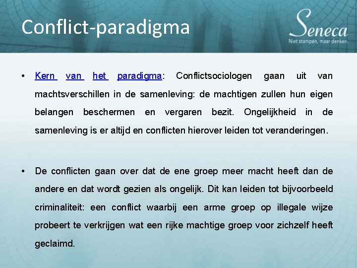 Conflict-paradigma • Kern van het paradigma: Conflictsociologen gaan uit van machtsverschillen in de samenleving: