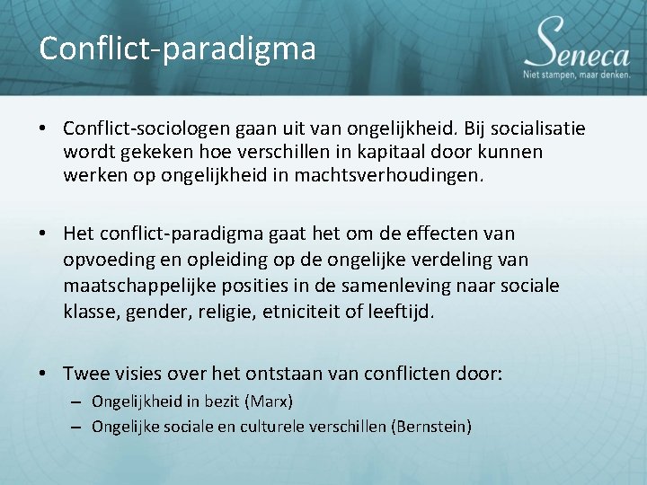 Conflict-paradigma • Conflict-sociologen gaan uit van ongelijkheid. Bij socialisatie wordt gekeken hoe verschillen in