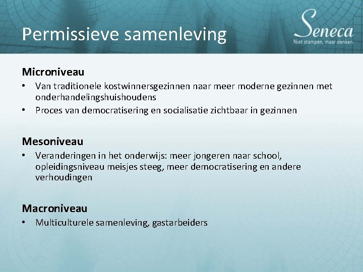Permissieve samenleving Microniveau • Van traditionele kostwinnersgezinnen naar meer moderne gezinnen met onderhandelingshuishoudens • Permissieve samenleving Microniveau • Van traditionele kostwinnersgezinnen naar meer moderne gezinnen met onderhandelingshuishoudens •
