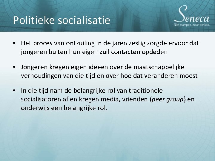 Politieke socialisatie • Het proces van ontzuiling in de jaren zestig zorgde ervoor dat