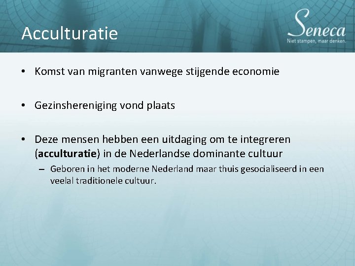 Acculturatie • Komst van migranten vanwege stijgende economie • Gezinshereniging vond plaats • Deze