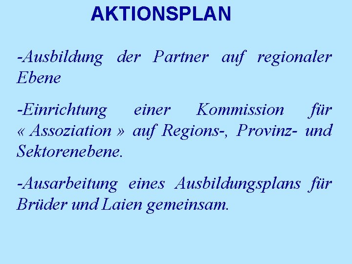 AKTIONSPLAN -Ausbildung der Partner auf regionaler Ebene -Einrichtung einer Kommission für « Assoziation »