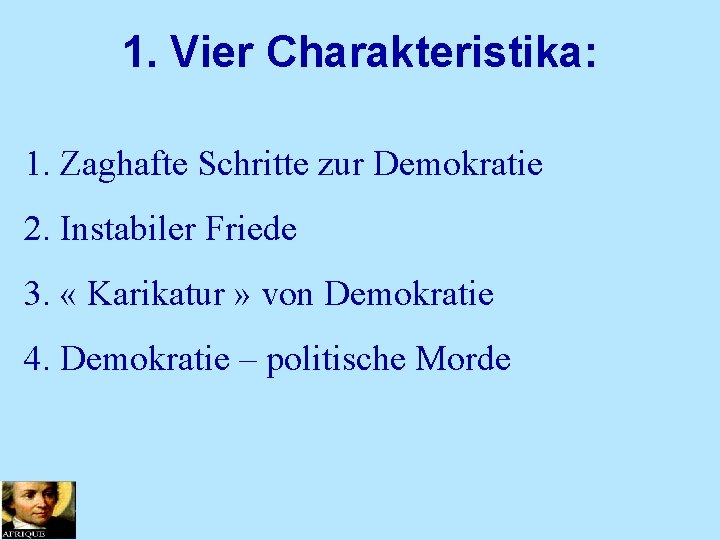 1. Vier Charakteristika: 1. Zaghafte Schritte zur Demokratie 2. Instabiler Friede 3. « Karikatur