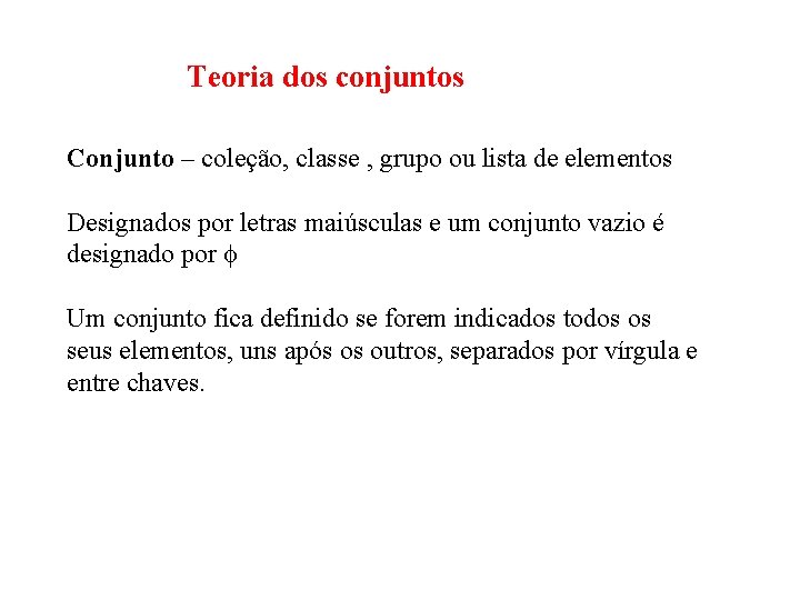 Teoria dos conjuntos Conjunto – coleção, classe , grupo ou lista de elementos Designados