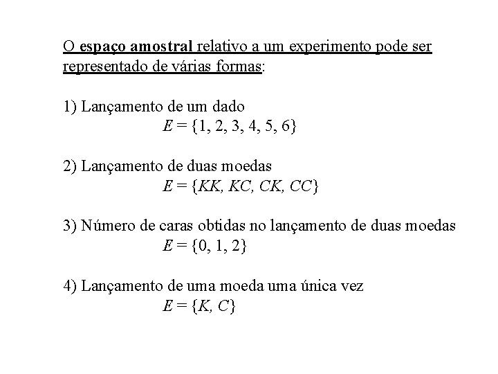 O espaço amostral relativo a um experimento pode ser representado de várias formas: 1)