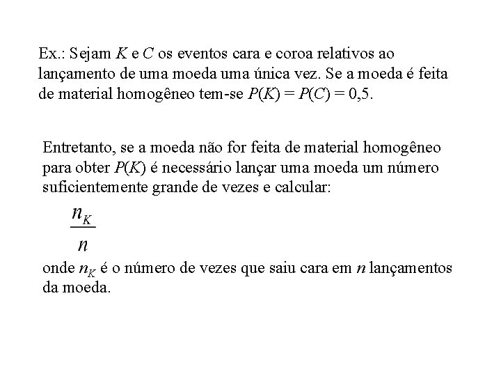 Ex. : Sejam K e C os eventos cara e coroa relativos ao lançamento