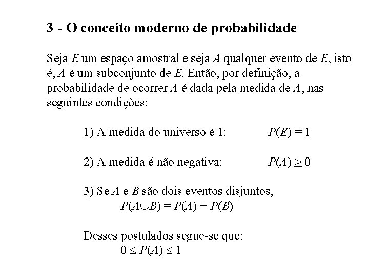 3 - O conceito moderno de probabilidade Seja E um espaço amostral e seja