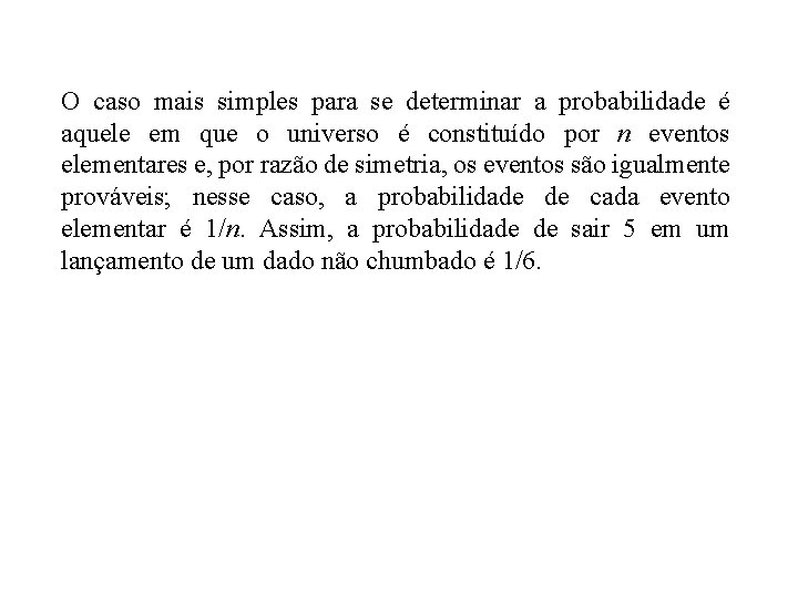 O caso mais simples para se determinar a probabilidade é aquele em que o