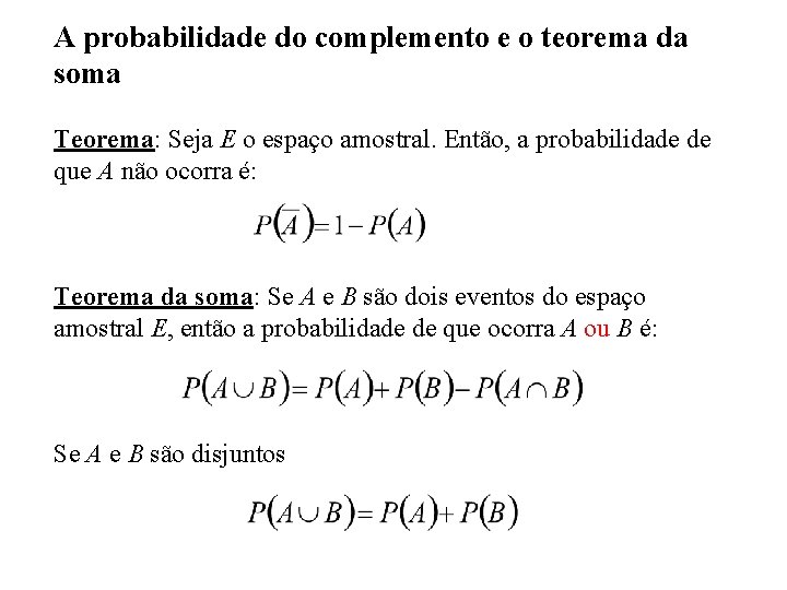 A probabilidade do complemento e o teorema da soma Teorema: Seja E o espaço