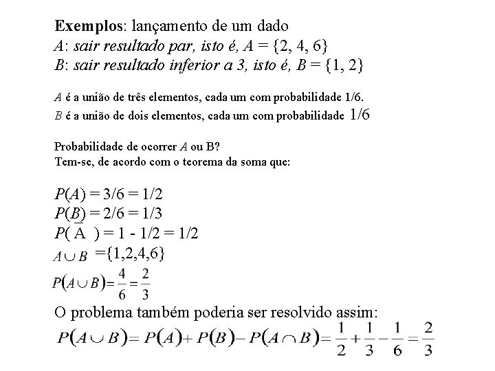 Exemplos: lançamento de um dado A: sair resultado par, isto é, A = {2,