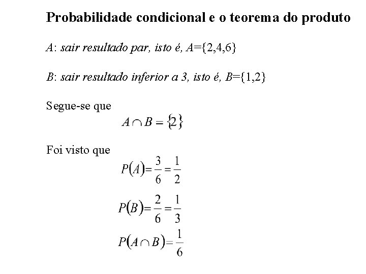 Probabilidade condicional e o teorema do produto A: sair resultado par, isto é, A={2,