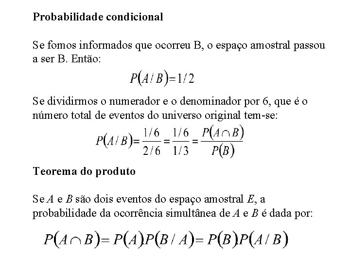Probabilidade condicional Se fomos informados que ocorreu B, o espaço amostral passou a ser