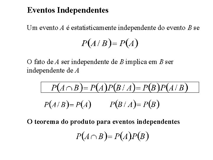 Eventos Independentes Um evento A é estatisticamente independente do evento B se O fato