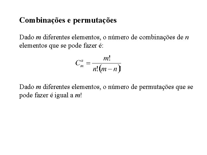 Combinações e permutações Dado m diferentes elementos, o número de combinações de n elementos