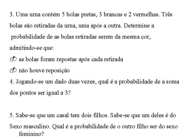 3. Uma urna contém 5 bolas pretas, 3 brancas e 2 vermelhas. Três bolas