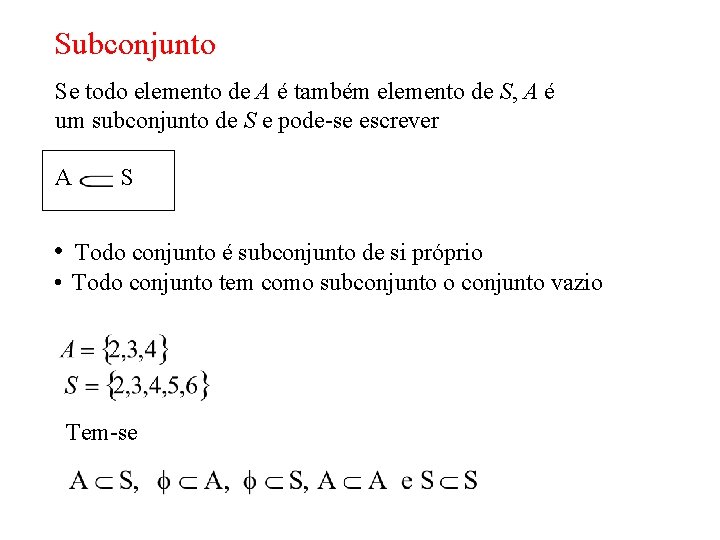 Subconjunto Se todo elemento de A é também elemento de S, A é um