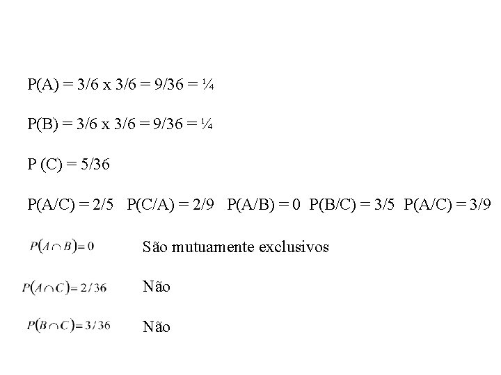 P(A) = 3/6 x 3/6 = 9/36 = ¼ P(B) = 3/6 x 3/6