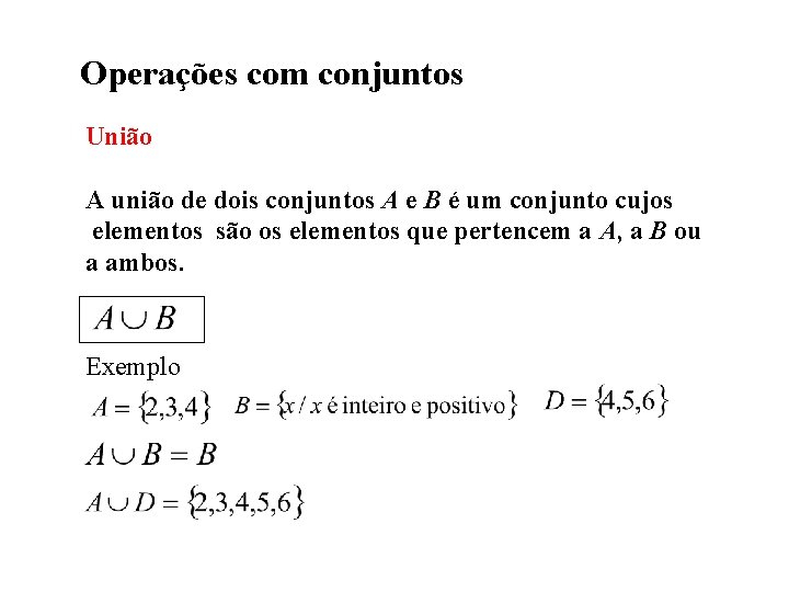Operações com conjuntos União A união de dois conjuntos A e B é um