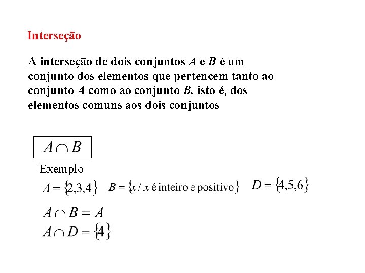 Interseção A interseção de dois conjuntos A e B é um conjunto dos elementos