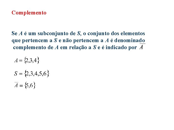 Complemento Se A é um subconjunto de S, o conjunto dos elementos que pertencem