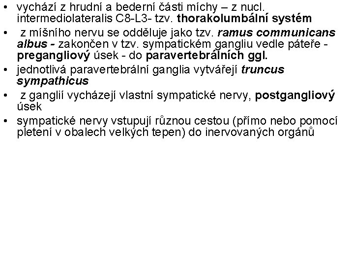  • vychází z hrudní a bederní části míchy – z nucl. intermediolateralis C