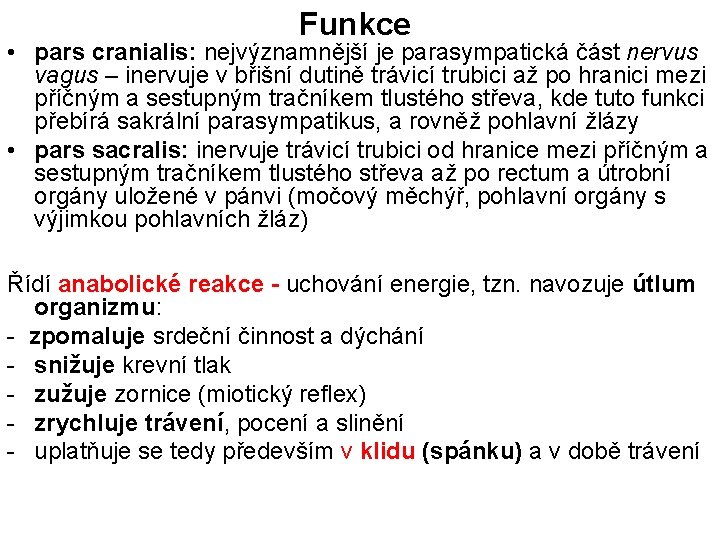 Funkce • pars cranialis: nejvýznamnější je parasympatická část nervus vagus – inervuje v břišní