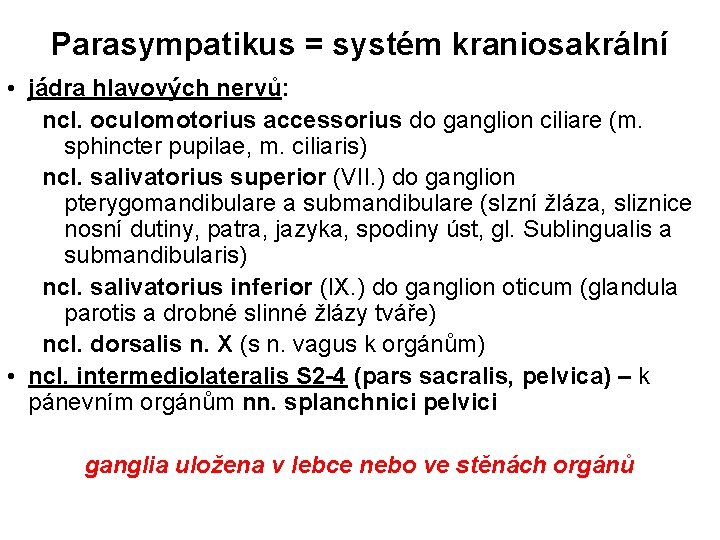 Parasympatikus = systém kraniosakrální • jádra hlavových nervů: ncl. oculomotorius accessorius do ganglion ciliare